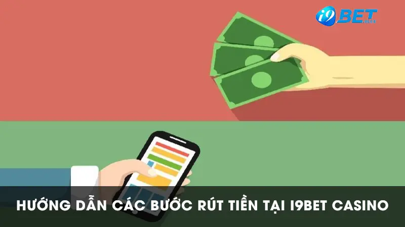 Các bước rút tiền I9BET chi tiết.