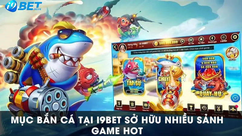 Top các game hot số 1 tại chuyên mục bắn cá I9bet hiện nay