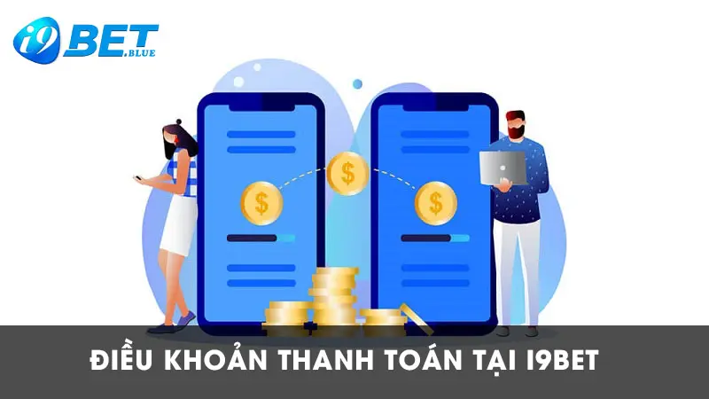 Điều khoản và điều kiện thanh toán online tại nhà cái i9bet