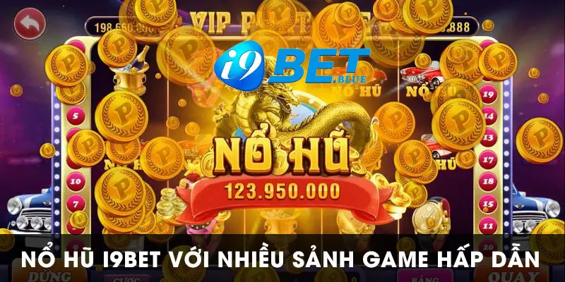 Nổ Hũ I9BET là tựa game hấp dẫn hàng đầu 