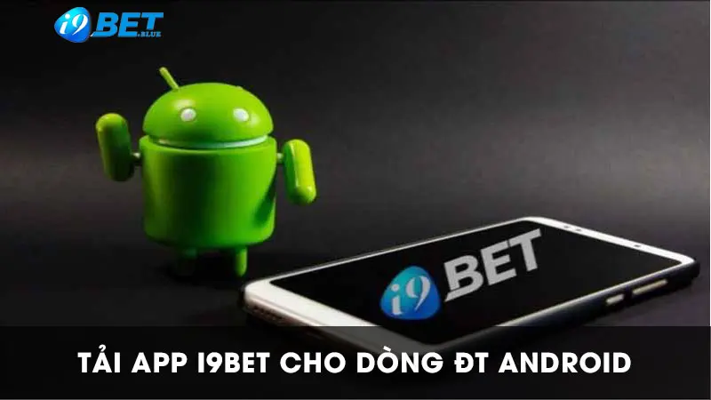 App I9BET có cách download nhanh chóng trên nền tảng Android