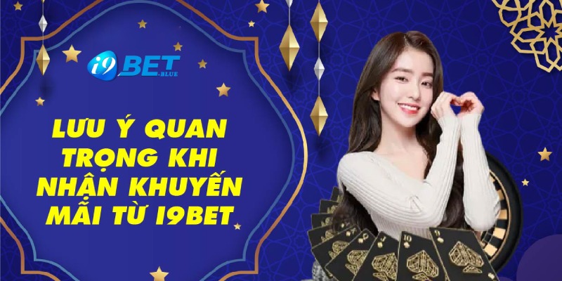 Lưu ý cần nhớ khi tham gia khuyến mãi thành viên mới của I9BET