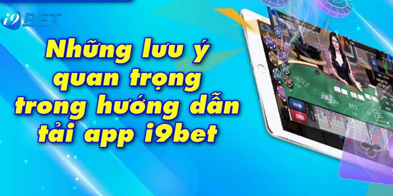 Lưu ý khi download ứng dụng nhà cái i9bet 