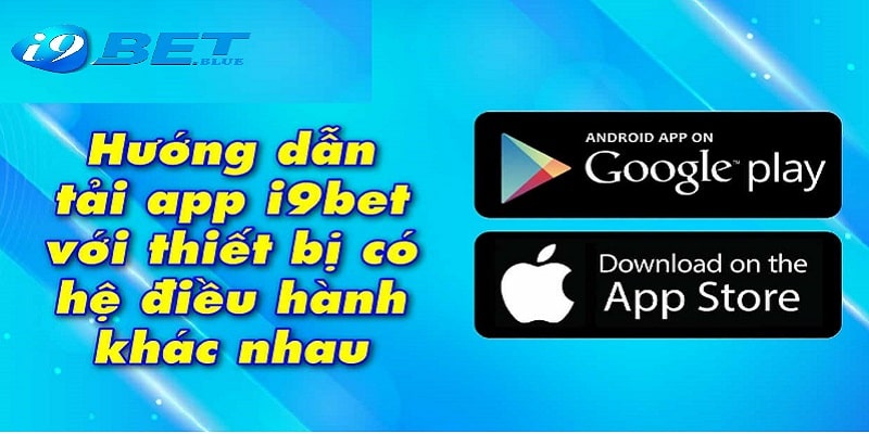 Cách tải app I9bet về máy cho mọi hệ điều hành 